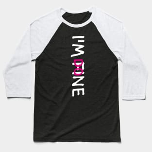 I'M FINE, I'M DONE (Funny Letter Print by INKYZONE) Baseball T-Shirt